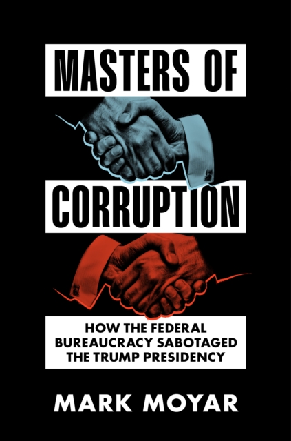 Masters of Corruption : How the Federal Bureaucracy Sabotaged the Trump Presidency, EPUB eBook