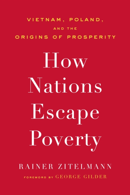 How Nations Escape Poverty : Vietnam, Poland, and the Origins of Prosperity, Hardback Book