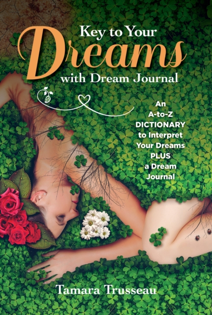 Key to Your Dreams with Dream Journal : An A-Z Dictionary to Interpret Your Dreams Plus a Dream Journal, Paperback / softback Book
