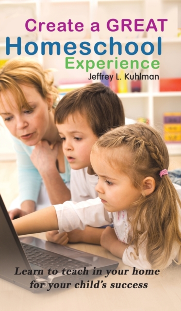Create a Great Homeschool Experience, Hardback Book