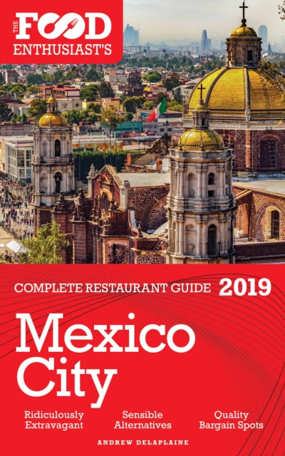 MEXICO CITY - 2019 - The Food Enthusiast's Complete Restaurant Guide, EPUB eBook