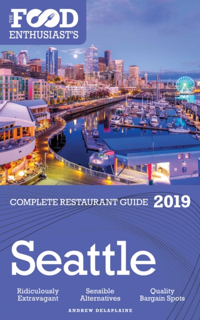 SEATTLE - 2019 - The Food Enthusiast's Complete Restaurant Guide, EPUB eBook