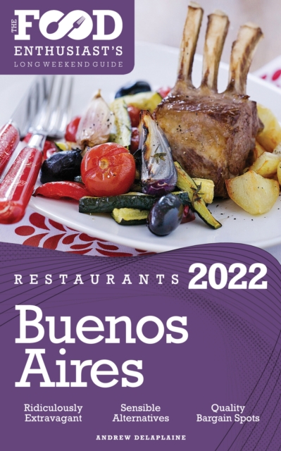 2022 Buenos Aires Restaurants : The Food Enthusiast's Long Weekend Guide, EPUB eBook