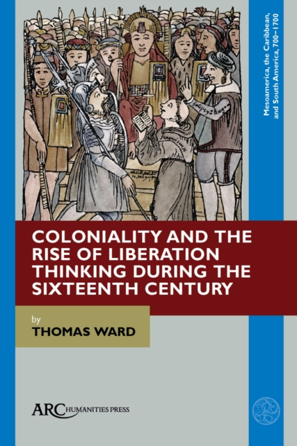Coloniality and the Rise of Liberation Thinking during the Sixteenth Century, Hardback Book