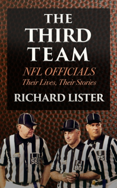 The Third Team: NFL Officials. Their Lives, Their Stories, EPUB eBook