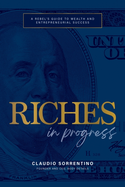 Riches in Progress : A Rebel's Guide to Wealth and Entrepreneurial Success, EPUB eBook