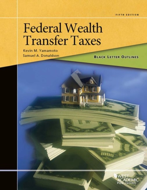 Black Letter Outline on Federal Wealth Transfer Taxes, Paperback / softback Book