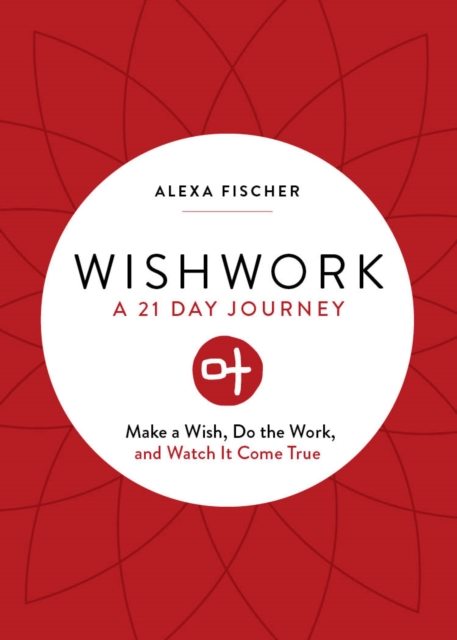 Wishwork : Make a Wish, Do the Work, and Watch It Come True (Manifestation, Gratitude Journal, For Fans of the Judgement Detox Journal), Paperback / softback Book