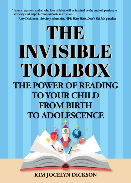 The Invisible Toolbox : The Power of Reading to Your Child from Birth to Adolescence (Parenting Book, Child Development), Paperback / softback Book