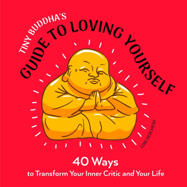 Tiny Buddha's Guide to Loving Yourself : 40 Ways to Transform Your Inner Critic and Your Life, Paperback / softback Book