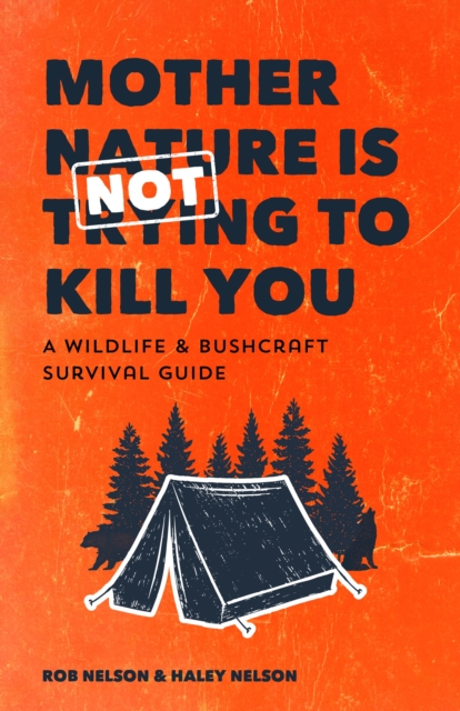Mother Nature is Not Trying to Kill You : A Wildlife & Bushcraft Survival Guide (Wilderness Survival Skills, Wildlife Encounters, Natural Disasters), Paperback / softback Book