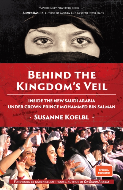 Behind the Kingdom's Veil : Inside the New Saudi Arabia Under Crown Prince Mohammed bin Salman (Middle East History and Travel), Hardback Book