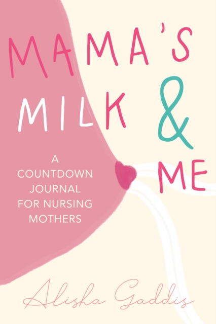 Mama’s Milk and Me : A Journal for Nursing Mothers (Breastfeeding, Childcare, Motherhood, Weaning), Paperback / softback Book