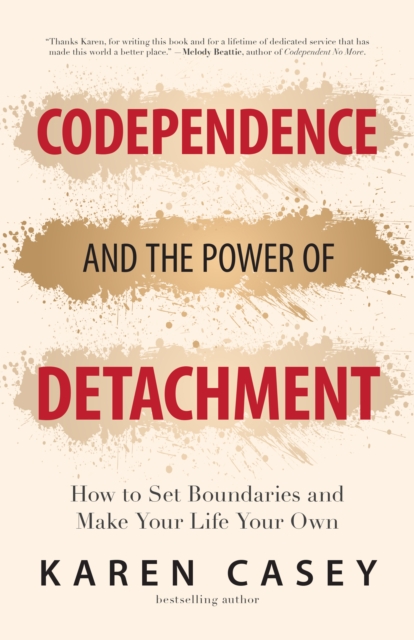 Codependence and the Power of Detachment : How to Set Boundaries and Make Your Life Your Own, EPUB eBook