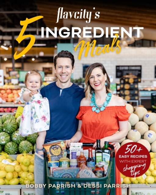 FlavCity's 5 Ingredient Meals : 50 Easy & Tasty Recipes Using the Best Ingredients from the Grocery Store (Heart Healthy Budget Cooking), Hardback Book