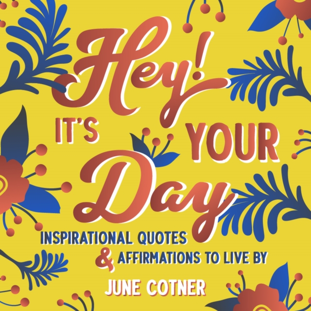 Hey! It’s Your Day : Inspirational Quotes and Affirmations to Live By, Hardback Book