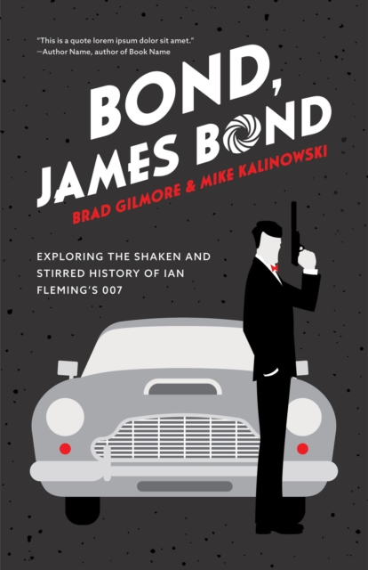 Bond, James Bond : Exploring the Shaken and Stirred History of Ian Fleming’s 007, Paperback / softback Book