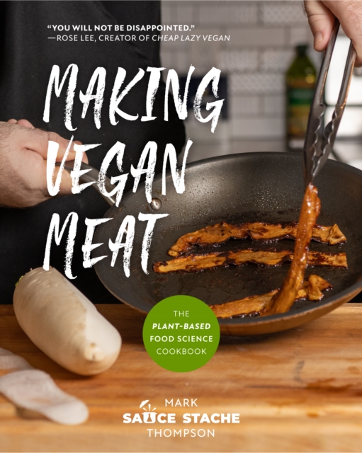 Making Vegan Meat : The Plant-Based Food Science Cookbook (Plant-Based Protein, Vegetarian Diet, Vegan Cookbook, Seitan Recipes), Paperback / softback Book