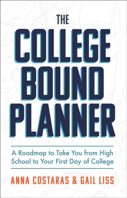 The College Bound Planner : A Roadmap to Take You from High School to Your First Day of College, EPUB eBook