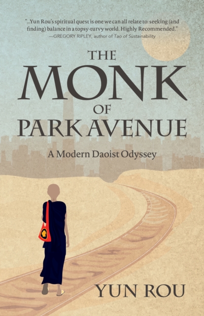 The Monk of Park Avenue : A Modern Daoist Odyssey (A Taoist’s Memoir of Spiritual Transformation), Paperback / softback Book
