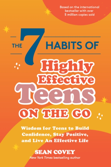 The 7 Habits of Highly Effective Teens on the Go : Wisdom for Teens to Build Confidence, Stay Positive, and Live an Effective Life, Paperback / softback Book