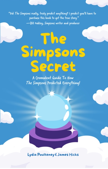 The Simpsons Secret : A Cromulent Guide To How The Simpsons Predicted Everything!, EPUB eBook