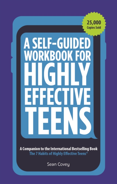 A Self-Guided Workbook for Highly Effective Teens : A Companion to the Best Selling 7 Habits of Highly Effective Teens (Gift for Teens and Tweens), Paperback / softback Book