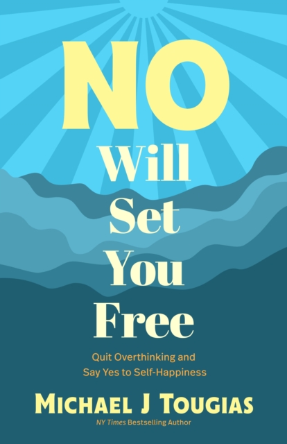 No Will Set You Free : Learn to Say No, Set Boundaries, Stop People Pleasing, and Live a Fuller Life (How an Organizational Approach to No Improves your Health and Psychology), EPUB eBook