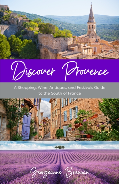 Discover Provence : A Shopping, Wine, Antiques, and Festivals Guide to the South of France (A Travel Guide to Provence, France), Paperback / softback Book