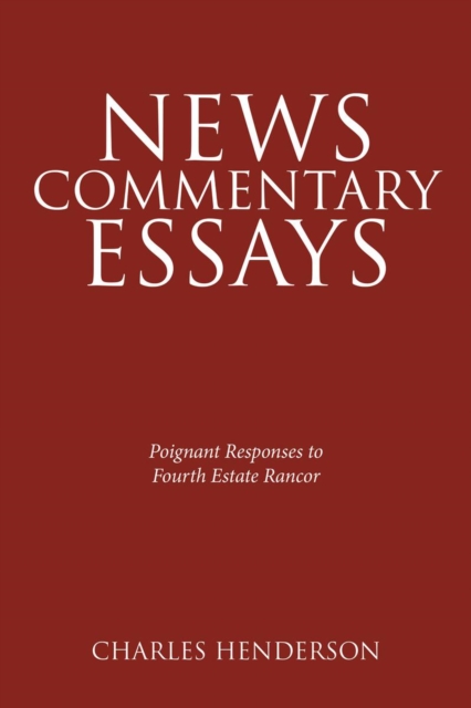 News Commentary Essays - Poignant Responses to Fourth Estate Rancor., EPUB eBook