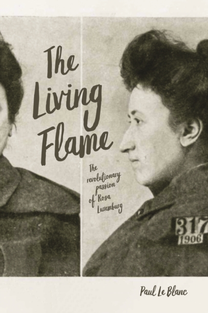The Living Flame : The Revolutionary Passion of Rosa Luxemburg, Paperback / softback Book
