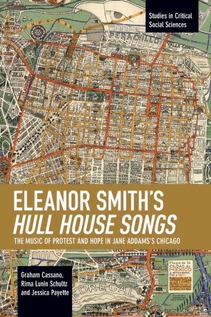 Eleanor Smith's Hull House Songs : The Music of Protest and Hope in Jane Addams's Chicago, Paperback / softback Book