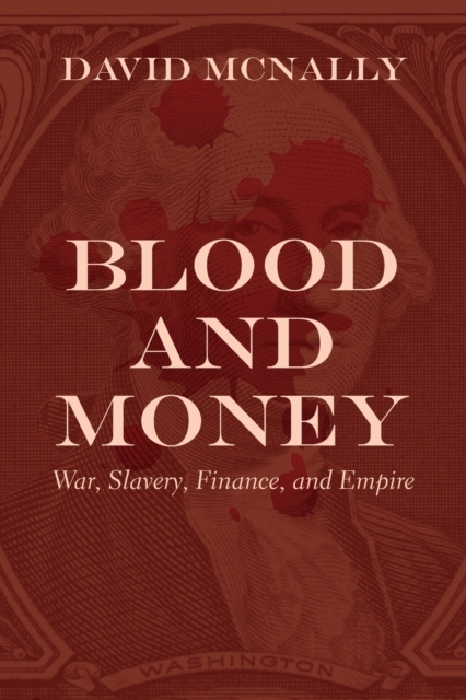 Blood and Money : War, Slavery, Finance, and Empire, Paperback / softback Book
