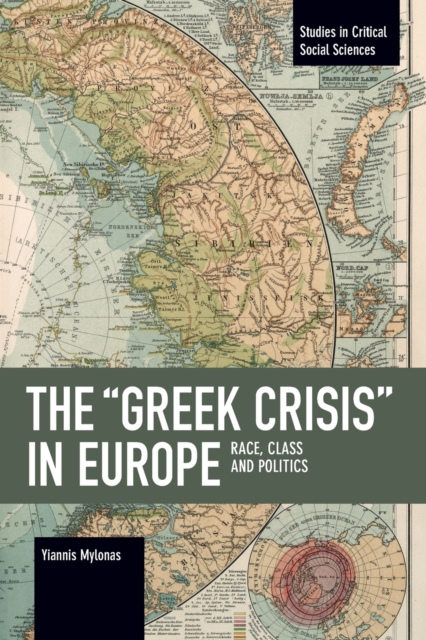 The "Greek Crisis" in Europe : Race, Class and Politics, Paperback / softback Book