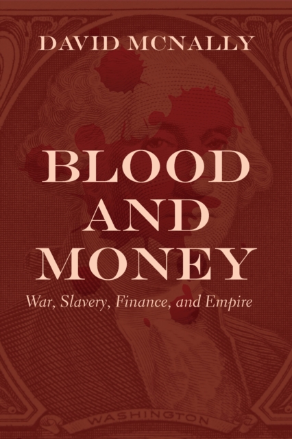 Blood and Money : War, Slavery, Finance, and Empire, Hardback Book