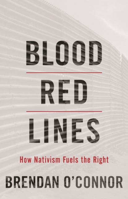 Blood Red Lines : How Nativism Fuels the Right, Hardback Book