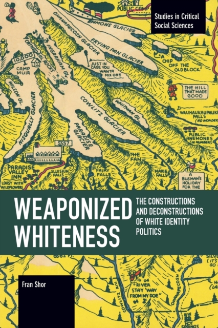 Weaponized Whiteness : The Constructions and Deconstructions of White Identity Politics, Paperback / softback Book