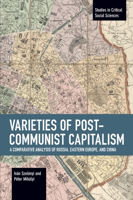 Varieties of Post-communist Capitalism : A Comparative analysis of Russia, Eastern Europe and China, Paperback / softback Book