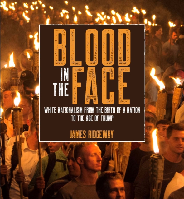 Blood in the Face : White Nationalism from the Birth of a Nation to the Age of Trump, Hardback Book