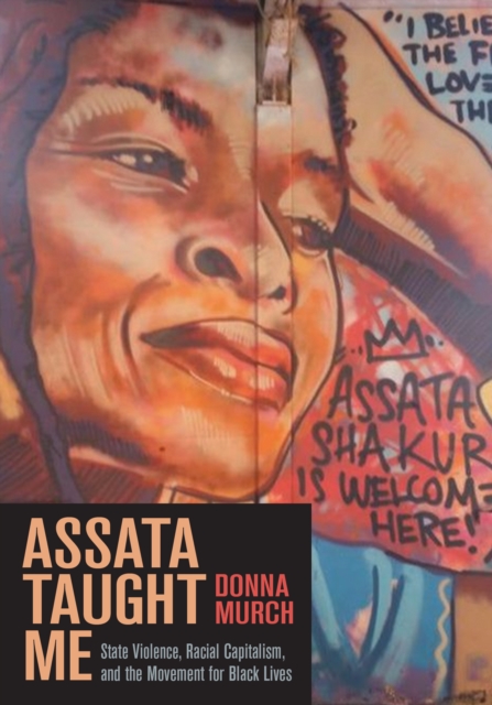 Assata Taught Me : State Violence, Mass Incarceration, and the Movement for Black Lives, Paperback / softback Book