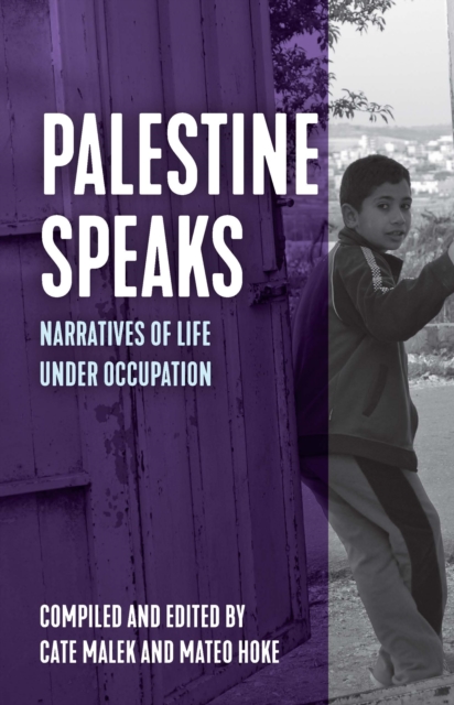 Palestine Speaks : Narratives of Life Under Occupation, Hardback Book