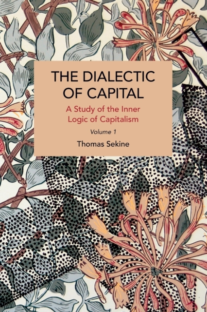 The Dialectics of Capital (volume 1) : A Study of the Inner Logic of Capitalism, Paperback / softback Book