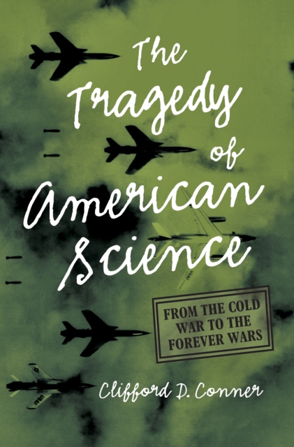 Tragedy of American Science : From the Cold War to the Forever Wars, Paperback / softback Book