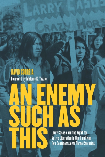 An Enemy Such as This : Larry Casuse and the Fight for Native Liberation in One Family on Two Continents over Three Centuries, EPUB eBook