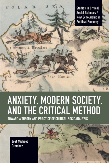 Anxiety, Modern Society, and the Critical Method : Toward a Theory and Practice of Critical Socioanalysis, Paperback / softback Book