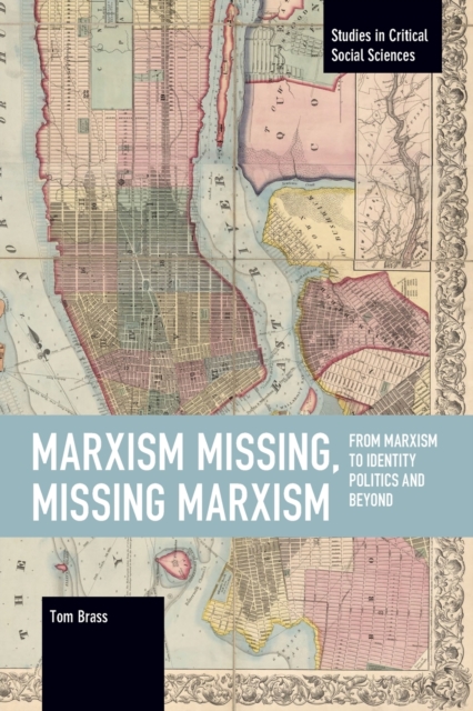 Marxism Missing, Missing Marxism : From Marxism to Identity Politics and Beyond, Paperback / softback Book