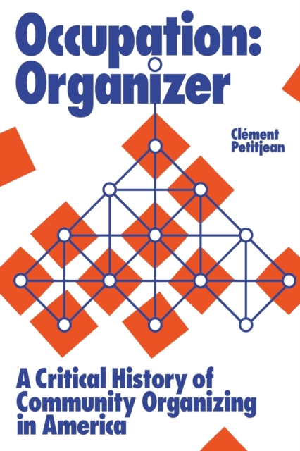 Occupation: Organizer : A Critical History of Community Organizing in America, Paperback / softback Book