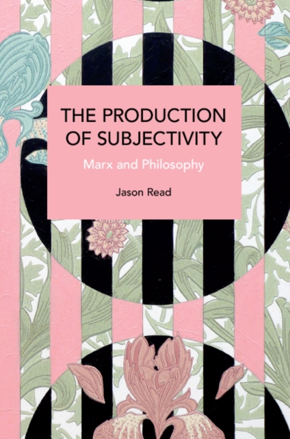 The Production of Subjectivity : Marx and Philosophy, Paperback / softback Book