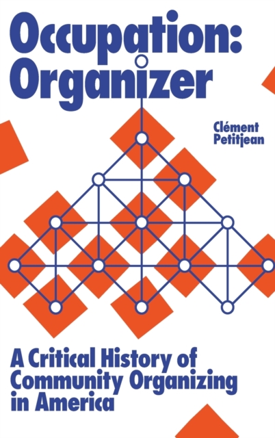 Occupation: Organizer : A Critical History of Community Organizing in America, Hardback Book
