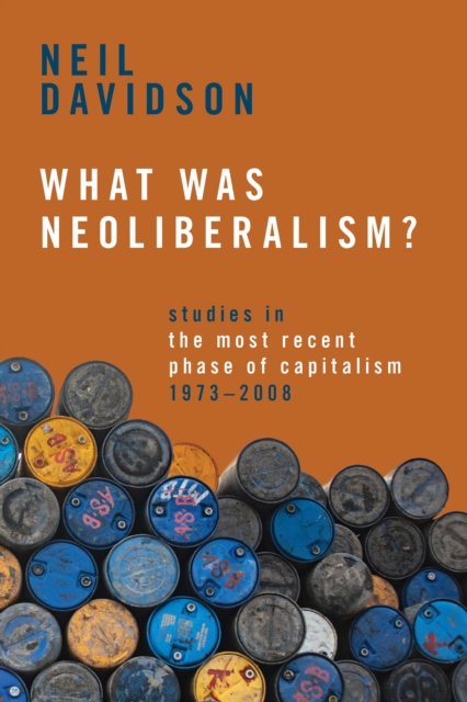 What Was Neoliberalism? : Studies in the Most Recent Phase of Capitalism, 1973-2008, Hardback Book